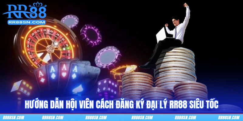 Hướng dẫn hội viên cách đăng ký đại lý RR88 siêu tốc